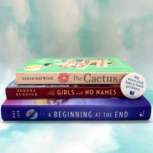 The Cactus by Sarah Haywood, The Girls with No Names by Serena Burdick and A Beginning at the End by Mike Chen