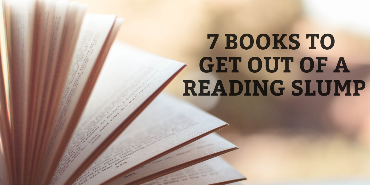 7 Books to Get You Out of a Reading Slump