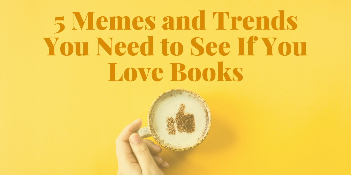 5 Memes and Trends You Need to See If You Love Books