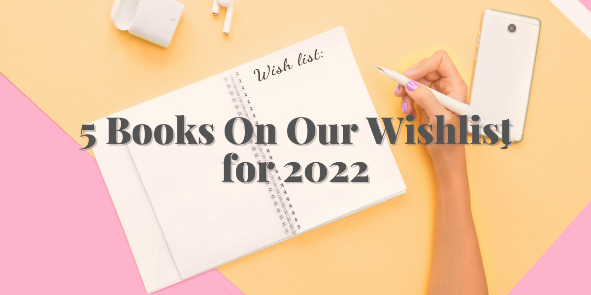 5 Books On Our Wishlists for 2022