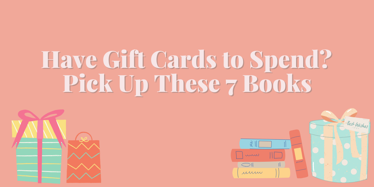 Have Gift Cards to Spend? Pick Up These 9 Books!