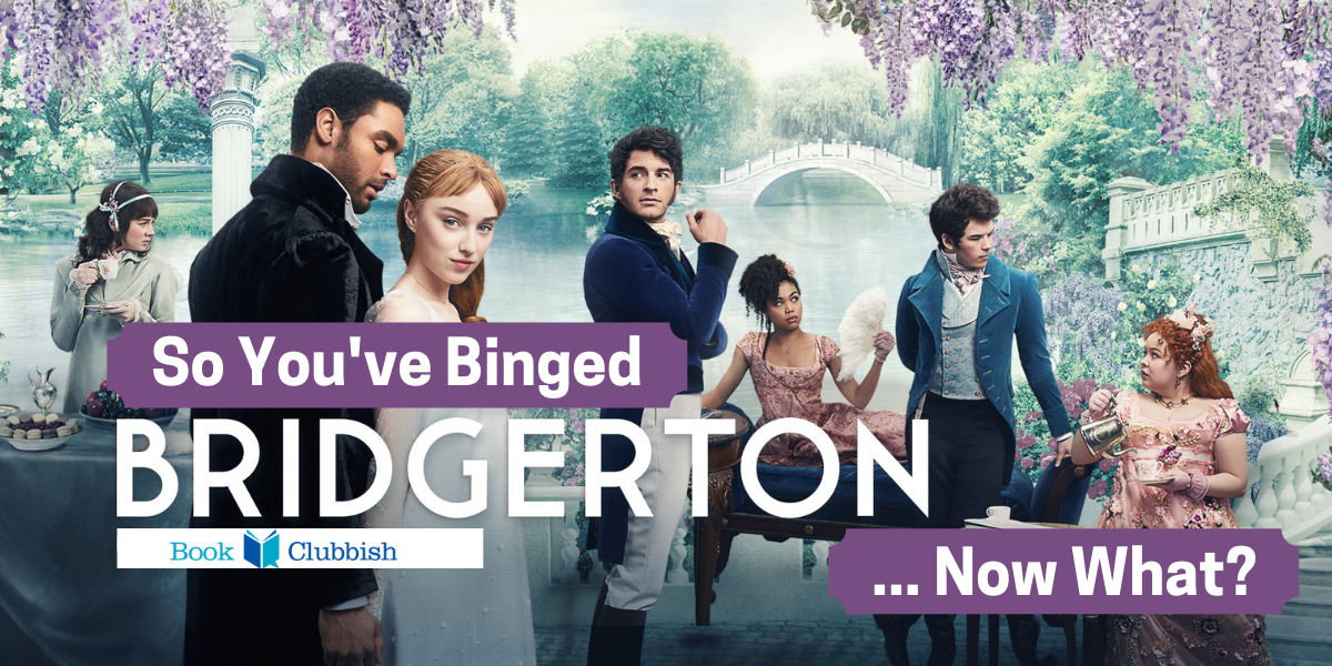 So You’ve Binged Bridgerton… Now What?!