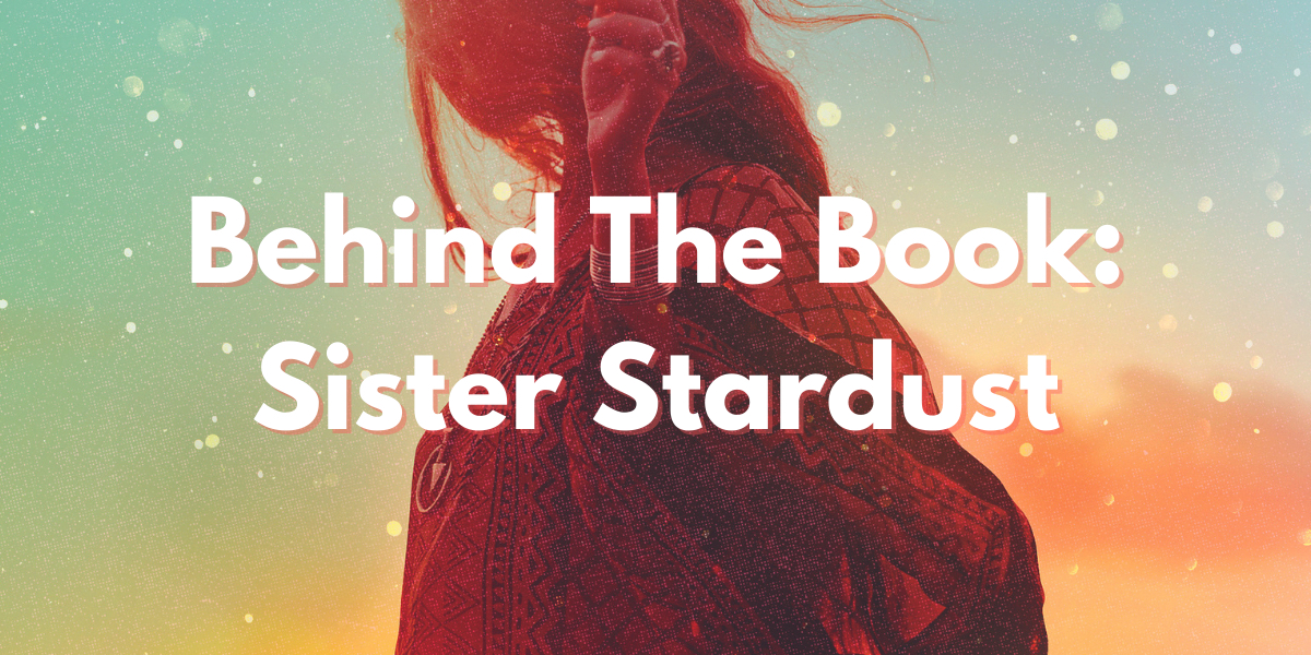 Behind The Book: Sister Stardust