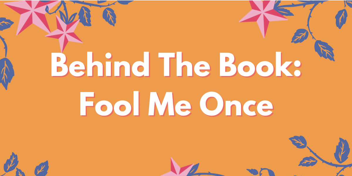 Behind The Book: Fool Me Once