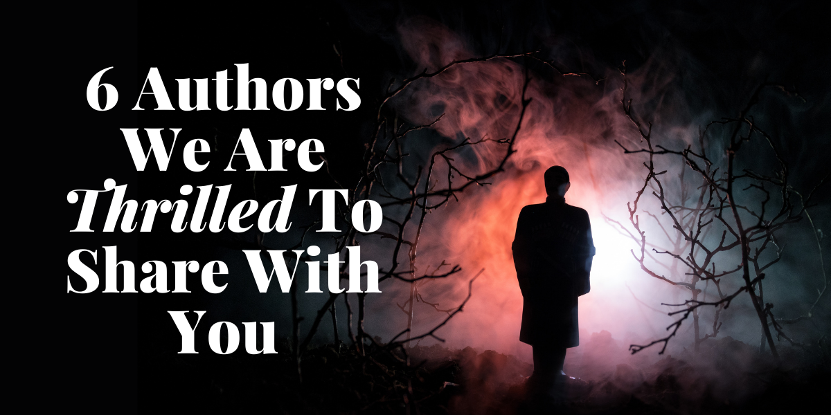 6 Authors We Are Thrilled To Share With You