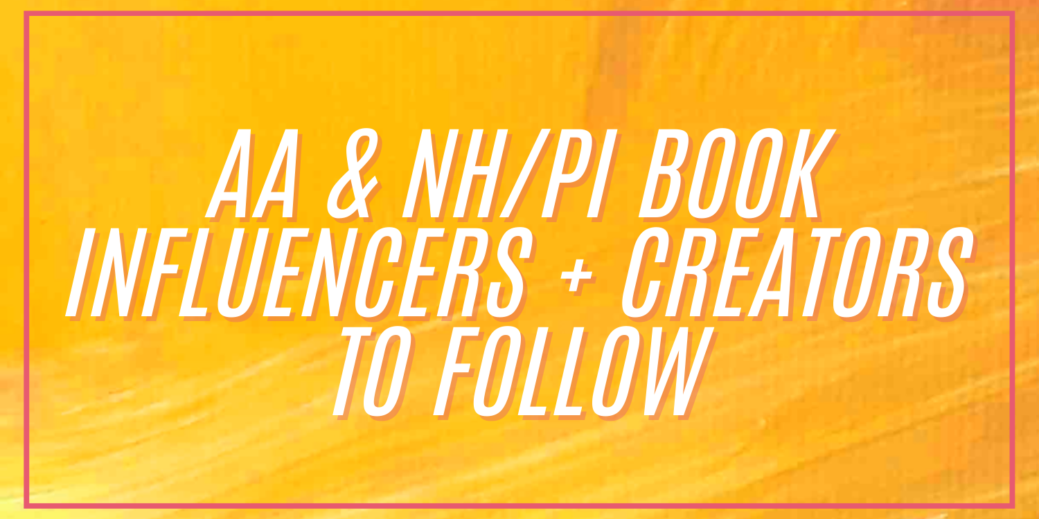 AA-NH/PI Book Influencers and Creators to Follow
