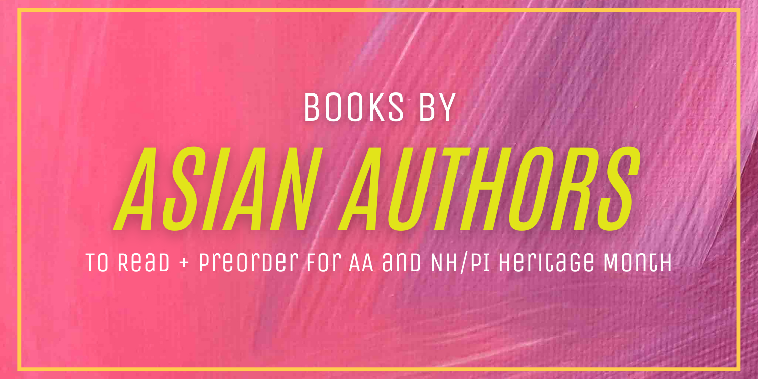 Books by Asian Authors to Read & Preorder for AA and NH/PI Heritage Month!