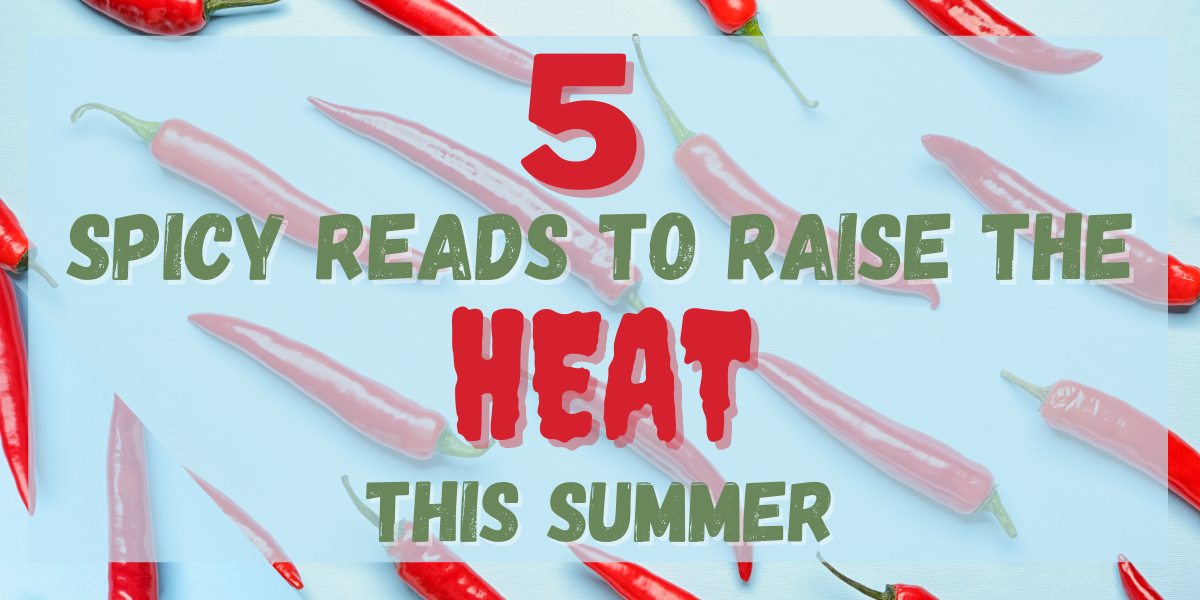 5 Spicy Reads To Raise The Heat This Summer