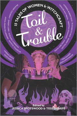 Toil & Trouble by Tess Share & Jessica Spotswood