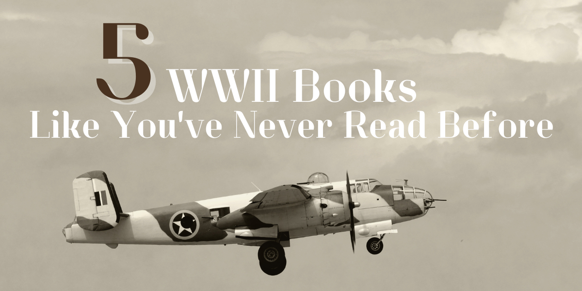 5 WWII Books Like You’ve Never Read Before