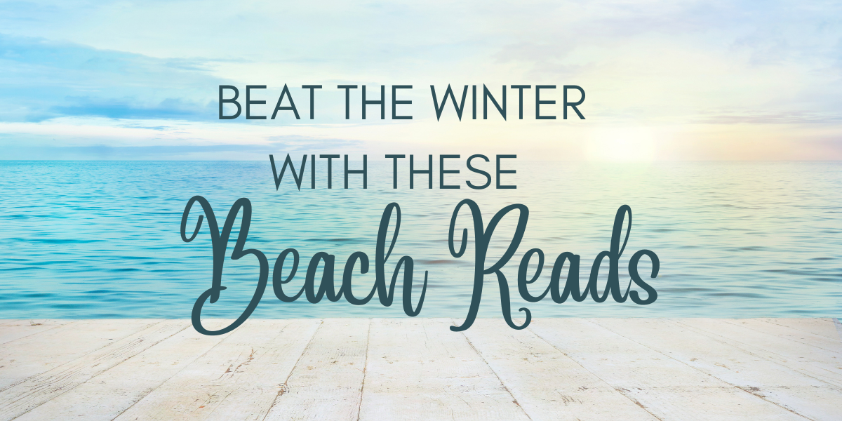 Beat the Winter with these Beach Reads